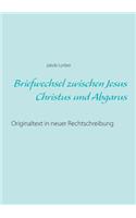 Briefwechsel zwischen Jesus Christus und Abgarus: Originaltext in neuer Rechtschreibung