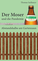 Moser und die Pandemie: Abstandshalbe am Gartenzaun