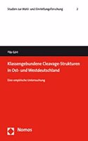 Klassengebundene Cleavage-Strukturen in Ost- Und Westdeutschland: Eine Empirische Untersuchung(2 Studien Zur Wahl- Und Einstellungsforschung)