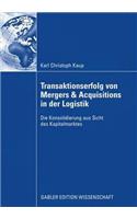 Transaktionserfolg Von Mergers & Acquisitions in Der Logistik: Die Konsolidierung Aus Sicht Des Kapitalmarktes