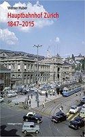 Hauptbahnhof Zürich 1847 - 2015