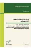 Ist Offener Unterricht zeitgemäß? Das Lernen an Stationen als eine Form des offenen Unterrichts: theoretische Grundlagen, Praxisbeispiele, Möglichkeiten und Grenzen(German)