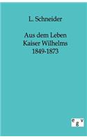 Aus Dem Leben Kaiser Wilhelms 1849-1873