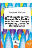 Hangover Wisdom, 100 Thoughts on the Element