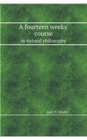 A Fourteen Weeks' Course in Natural Philosophy