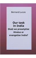 Our task in India Shall we proselytise Hindus or evangelise India?: (English)