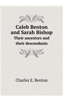 Caleb Benton and Sarah Bishop Their ancestors and their descendants: (English)