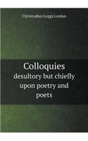 Colloquies Desultory But Chiefly Upon Poetry and Poets