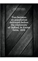 Two Lectures on Population Delivered Before the University of Oxford, in Easter Term, 1828