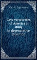 CAVE VERTEBRATES OF AMERICA A STUDY IN