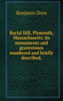 Burial Hill, Plymouth, Massachusetts: its monuments and gravestones numbered and briefly described,