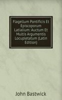 Flagellum Pontificis Et Episcoporum Latialium: Auctum Et Multis Argumentis Locupletatum (Latin Edition)