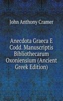 Anecdota Graeca E Codd. Manuscriptis Bibliothecarum Oxoniensium (Ancient Greek Edition)