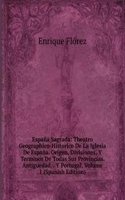 Espana Sagrada: Theatro Geographico-Historico De La Iglesia De Espana. Origen, Divisiones, Y Terminos De Todas Sus Provincias. Antiguedad, . Y Portugal, Volume 1 (Spanish Edition)