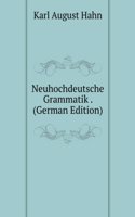 Neuhochdeutsche Grammatik . (German Edition)
