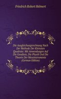 Die Ausgleichungsrechnung Nach Der Methode Der Kleinsten Quadrate: Mit Anwendungen Auf Die Geodasie, Die Physik Und Die Theorie Der Messinstrumente (German Edition)