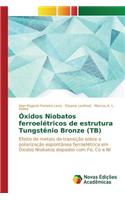 Óxidos Niobatos ferroelétricos de estrutura Tungstênio Bronze (TB)