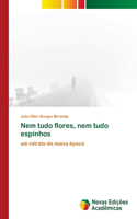 Nem tudo flores, nem tudo espinhos