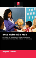 Bête Noire Não Mais