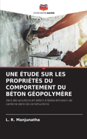 Étude Sur Les Propriétés Du Comportement Du Béton Géopolymère