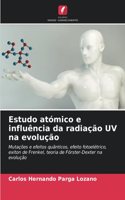 Estudo atómico e influência da radiação UV na evolução