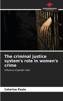 criminal justice system's role in women's crime