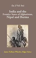 India and the Frontier States of Afghanistan, Nipal and Burma (2nd Vol.)