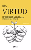 Virtud: La formacion del caracter y el renacimiento de la educacion cristiana en las virtudes