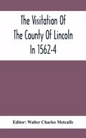 The Visitation Of The County Of Lincoln In 1562-4