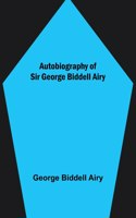 Autobiography of Sir George Biddell Airy