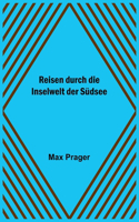 Reisen durch die Inselwelt der Südsee