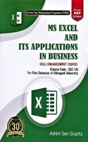 MS EXCEL AND ITS APPLICATIONS IN BUSINESS : A TEXTBOOK ON SKILL ENHANCEMENT COURSE FOR ALL UNDERGRADUATE PROGRAMME FOR 1ST SEMESTER OF DIBRUGARH UNIVERSITY : AS PER NEP SYLLABUS.