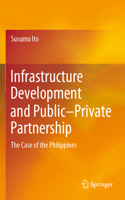 Infrastructure Development and Public-Private Partnership: The Case of the Philippines