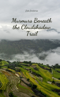 Murmurs Beneath the Cloudshadow Trail