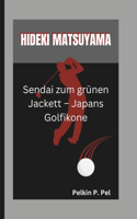 Hideki Matsuyama: Sendai zum grünen Jackett - Japans Golfikone