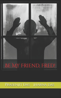 Be My Friend, Fred!
