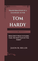 Tom Hardy: Transformations of a Legendary Actor "From Gritty Roles to Global Fame, the Many Faces of Tom Hardy"
