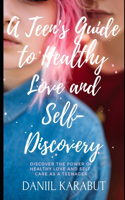 Teen's Guide to Healthy Love and Self-Discovery