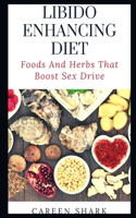 Libido Enhancing Diet: Foods And Herbs That Boost Sex Drive