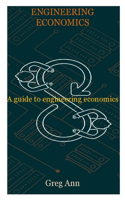 Engineering Economics: A guide to engineering economics