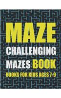 Challenging Mazes for Kids 7-9: Amazing Maze Activity Book for Kids