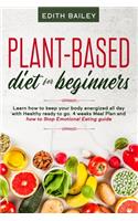 Plant-based diet for beginners: Learn how to keep your body energized all day with Healthy ready to go meals using the newest 4 weeks plant-based diet Meal Plan and how to Stop Emo