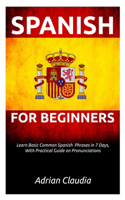 Learn Spanish for Beginner's: Learn Basic Common Spanish Phrases in 7 days, with practical guide on pronunciations