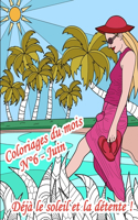 Coloriages du mois - N°6 - Juin - Déjà le soleil et la détente !: 25 coloriages pour adultes mettant en avant le soleil, la détente et les vacances: plage, mer, sable, cocktails, mandalas, animaux, citations et phr