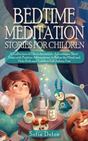 Bedtime Meditation Stories for Children: A collection of Elliot's incredible adventures. Short Tales with Positive Affirmations to Relax the Mind and Help Kids and Toddlers Fall Asleep Fast