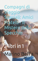 Compagni di Viaggio: Amici Fratelli - Il Mistero dello Specchio: 2 libri in 1