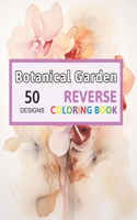 Botanical Garden Reverse Coloring Book: You Draw the Lines! Adult Activity Book Anxiety