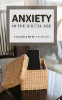 Anxiety in the Digital Age: Navigating Modern Stressors