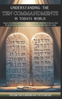 Understanding The Ten Commandments In Today's World: Explore the Wisdom and Value of Ancient Teachings- Simplified to Discover Why We Should Follow and Keep the Ten Commandments More Than Ever Today