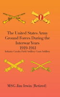 United States Army Ground Forces During the Interwar Years 1919-1941